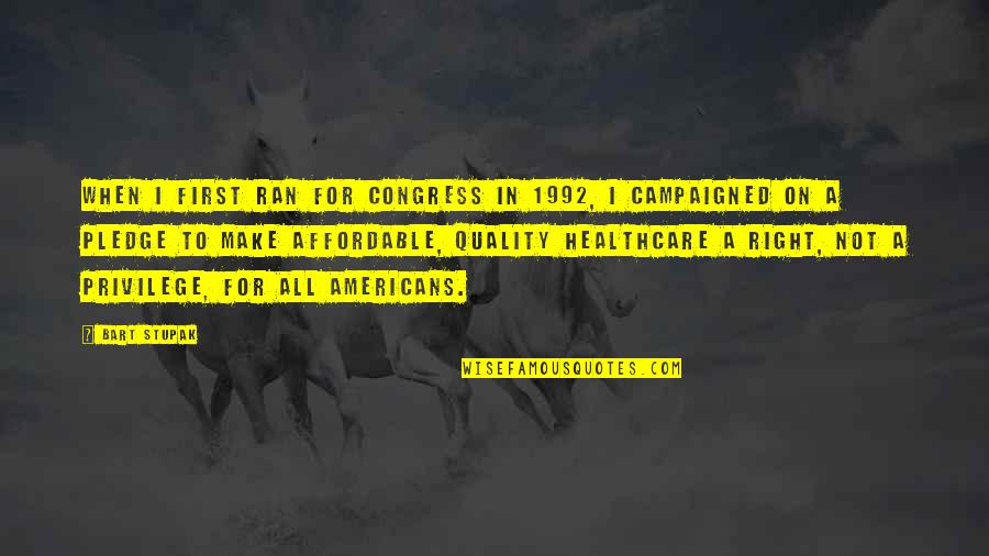 Manjarrez Group Quotes By Bart Stupak: When I first ran for Congress in 1992, Manjarrez Group Quotes By Bart Stupak: When I first ran for Congress in 1992,