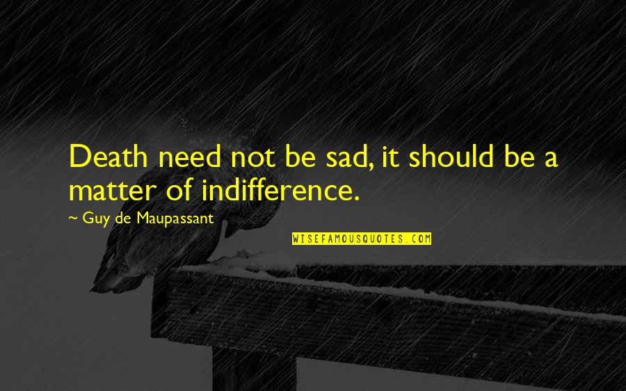 Manjeet Cotton Quotes By Guy De Maupassant: Death need not be sad, it should be