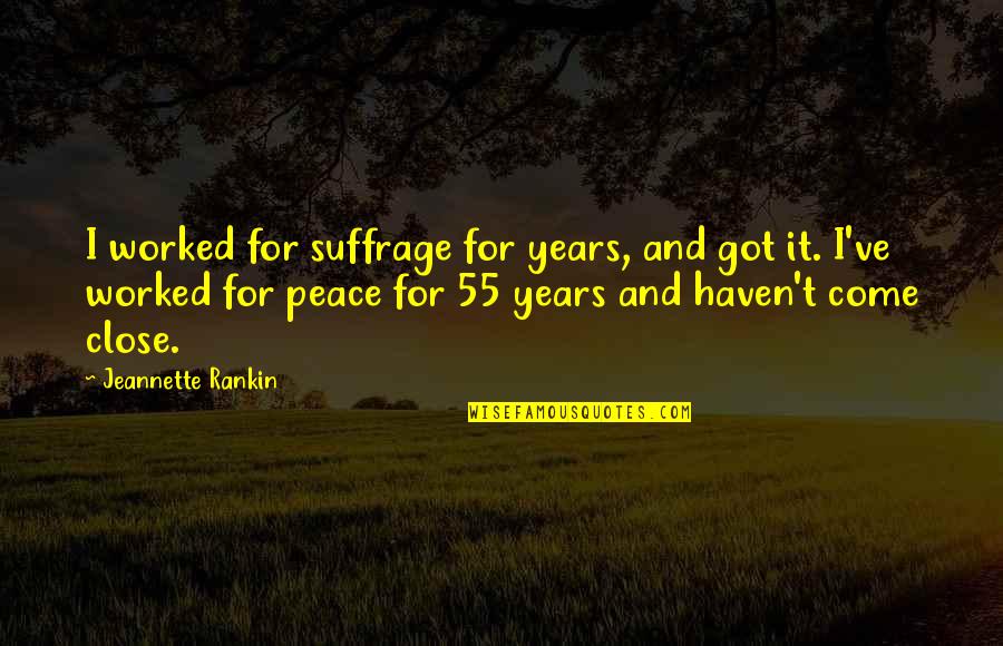 Manjeet Kripalani Quotes By Jeannette Rankin: I worked for suffrage for years, and got