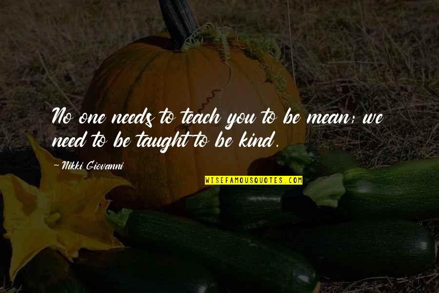 Manjeet Maan Quotes By Nikki Giovanni: No one needs to teach you to be