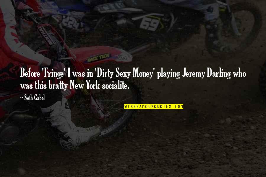 Manjerico Santos Quotes By Seth Gabel: Before 'Fringe' I was in 'Dirty Sexy Money' Manjerico Santos Quotes By Seth Gabel: Before 'Fringe' I was in 'Dirty Sexy Money'