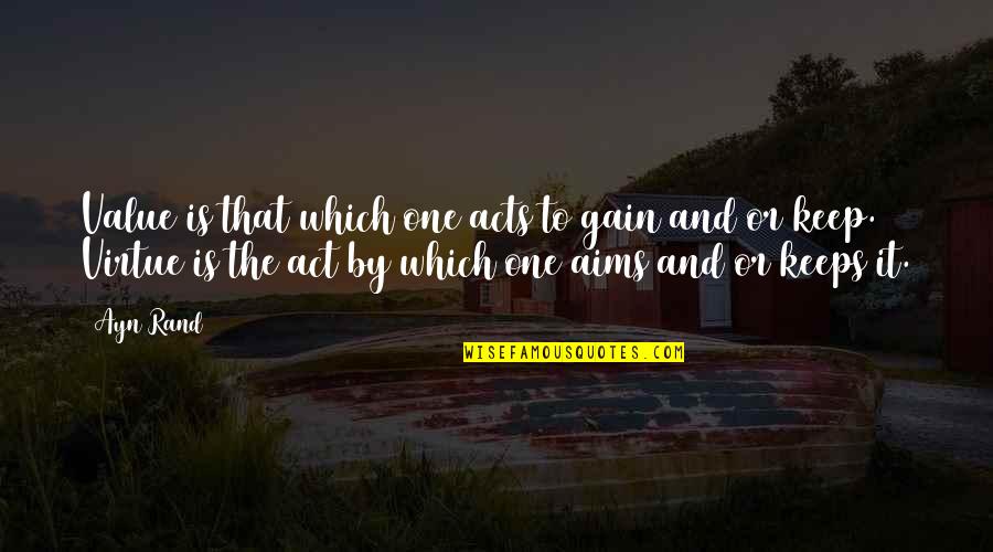 Manjeshwar Brothers Quotes By Ayn Rand: Value is that which one acts to gain Manjeshwar Brothers Quotes By Ayn Rand: Value is that which one acts to gain
