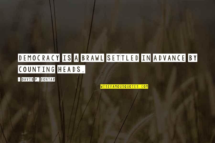 Manjeshwar Brothers Quotes By David P. Gontar: Democracy is a brawl settled in advance by Manjeshwar Brothers Quotes By David P. Gontar: Democracy is a brawl settled in advance by