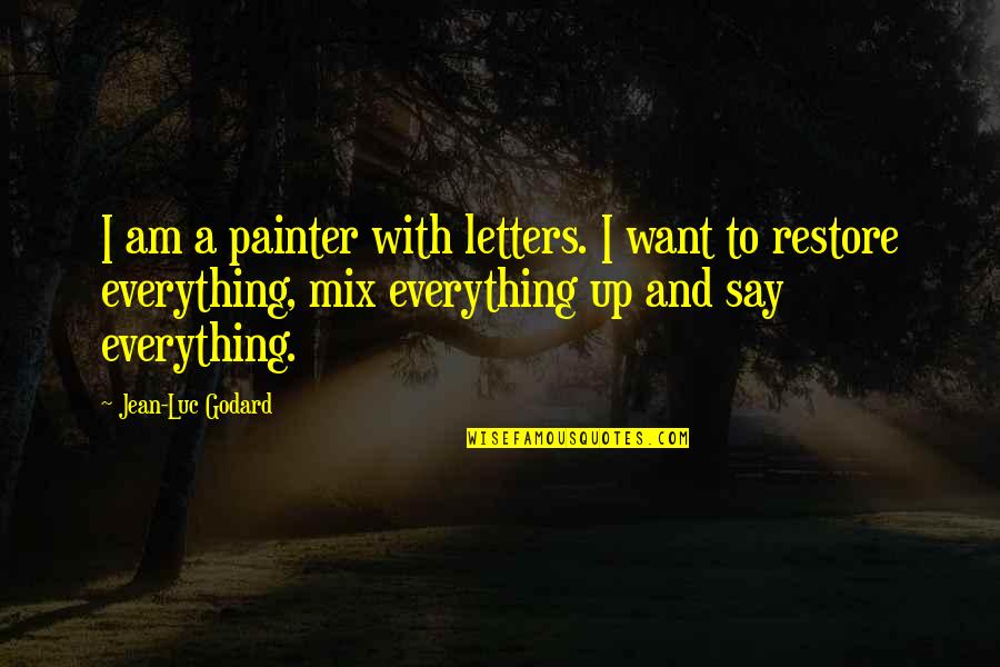 Manjeshwar Brothers Quotes By Jean-Luc Godard: I am a painter with letters. I want Manjeshwar Brothers Quotes By Jean-Luc Godard: I am a painter with letters. I want