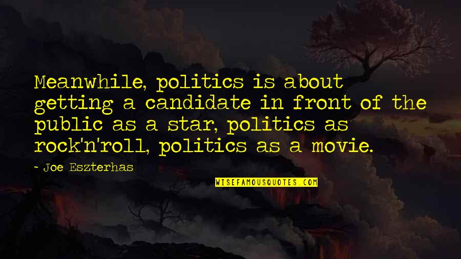 Manjeshwar Brothers Quotes By Joe Eszterhas: Meanwhile, politics is about getting a candidate in Manjeshwar Brothers Quotes By Joe Eszterhas: Meanwhile, politics is about getting a candidate in