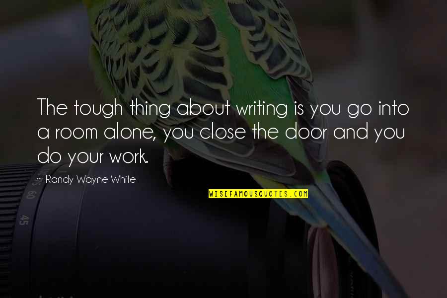 Manjiro Of Japan Quotes By Randy Wayne White: The tough thing about writing is you go