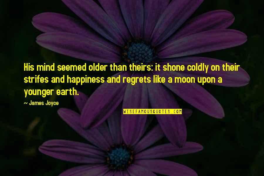 Manjistha Quotes By James Joyce: His mind seemed older than theirs: it shone Manjistha Quotes By James Joyce: His mind seemed older than theirs: it shone