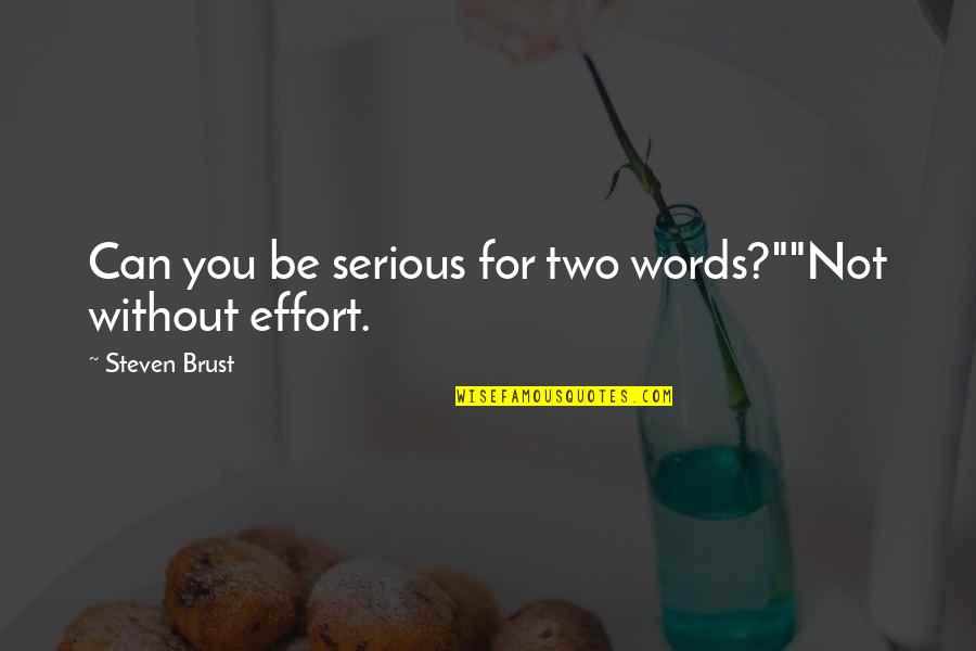 Manjkati Quotes By Steven Brust: Can you be serious for two words?""Not without Manjkati Quotes By Steven Brust: Can you be serious for two words?""Not without