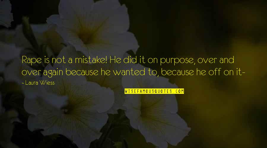 Manjot Enterprises Quotes By Laura Wiess: Rape is not a mistake! He did it Manjot Enterprises Quotes By Laura Wiess: Rape is not a mistake! He did it