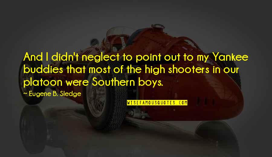 Manjrekar Jamess Age Quotes By Eugene B. Sledge: And I didn't neglect to point out to Manjrekar Jamess Age Quotes By Eugene B. Sledge: And I didn't neglect to point out to