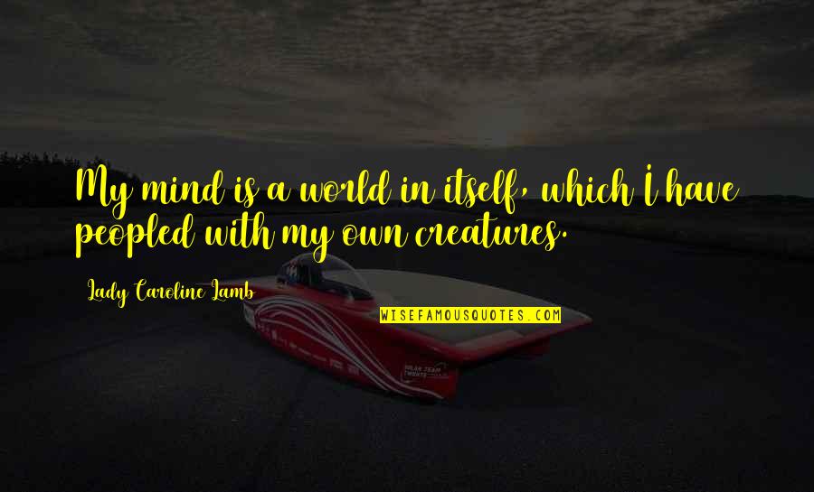 Manjrekar Jamess Birthplace Quotes By Lady Caroline Lamb: My mind is a world in itself, which