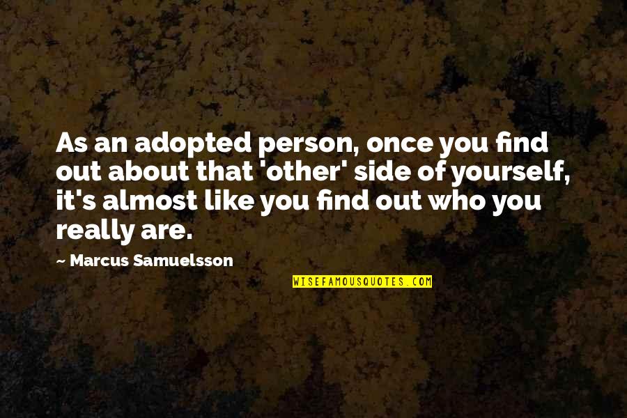 Manjrekar Jamess Birthplace Quotes By Marcus Samuelsson: As an adopted person, once you find out