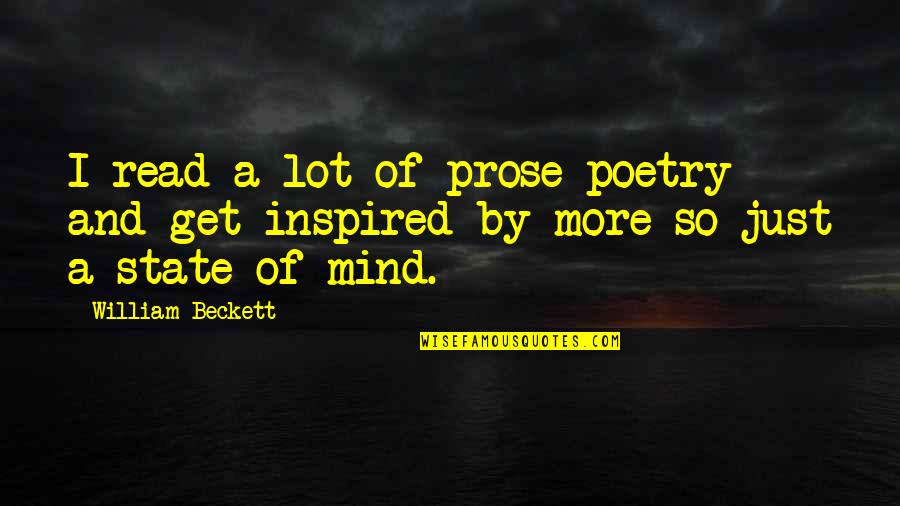 Manju Quotes By William Beckett: I read a lot of prose poetry and