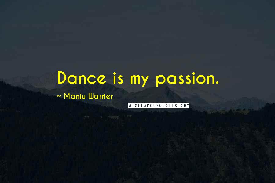 Manju Warrier quotes: Dance is my passion.