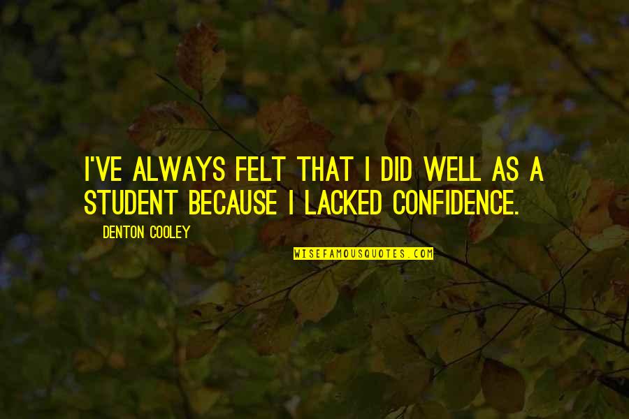 Manjulika 2 Quotes By Denton Cooley: I've always felt that I did well as