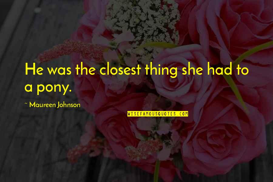 Manjulika Song Quotes By Maureen Johnson: He was the closest thing she had to Manjulika Song Quotes By Maureen Johnson: He was the closest thing she had to
