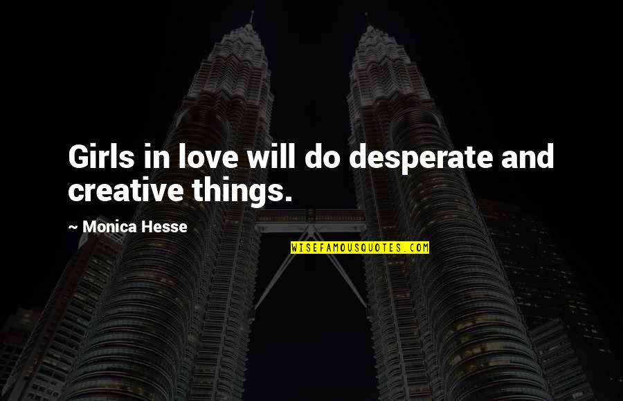 Manjulika Song Quotes By Monica Hesse: Girls in love will do desperate and creative Manjulika Song Quotes By Monica Hesse: Girls in love will do desperate and creative