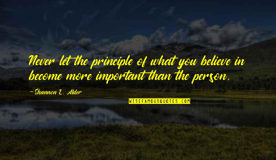 Manjulika Song Quotes By Shannon L. Alder: Never let the principle of what you believe Manjulika Song Quotes By Shannon L. Alder: Never let the principle of what you believe