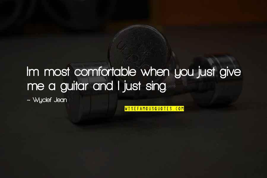 Manjulika Song Quotes By Wyclef Jean: I'm most comfortable when you just give me