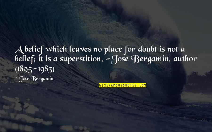 Manjurul Islam Quotes By Jose Bergamin: A belief which leaves no place for doubt
