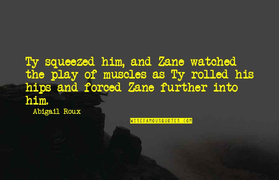 Manjushree Finance Quotes By Abigail Roux: Ty squeezed him, and Zane watched the play Manjushree Finance Quotes By Abigail Roux: Ty squeezed him, and Zane watched the play