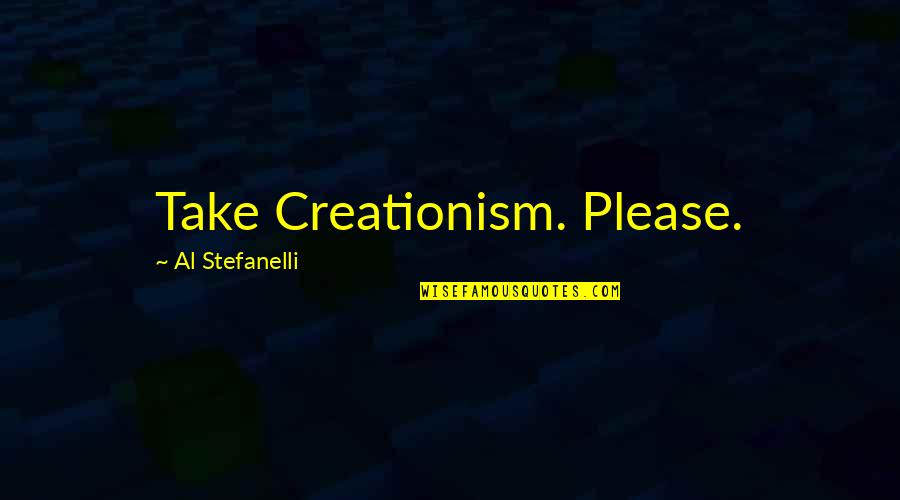 Mankabad Quotes By Al Stefanelli: Take Creationism. Please.
