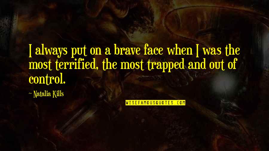 Mankabadi Quotes By Natalia Kills: I always put on a brave face when Mankabadi Quotes By Natalia Kills: I always put on a brave face when