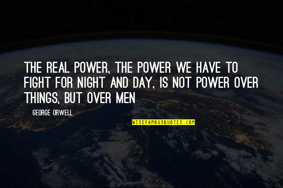 Mankar Camoran Quotes By George Orwell: The real power, the power we have to