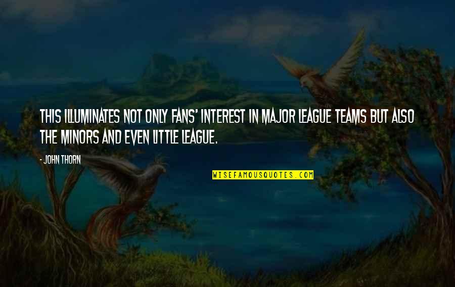Mankel Forge Quotes By John Thorn: This illuminates not only fans' interest in major Mankel Forge Quotes By John Thorn: This illuminates not only fans' interest in major