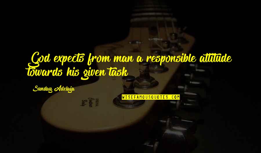 Mankel Forge Quotes By Sunday Adelaja: God expects from man a responsible attitude towards Mankel Forge Quotes By Sunday Adelaja: God expects from man a responsible attitude towards