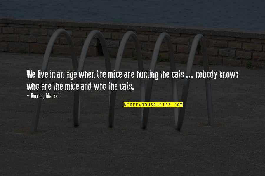 Mankell Wallander Quotes By Henning Mankell: We live in an age when the mice Mankell Wallander Quotes By Henning Mankell: We live in an age when the mice