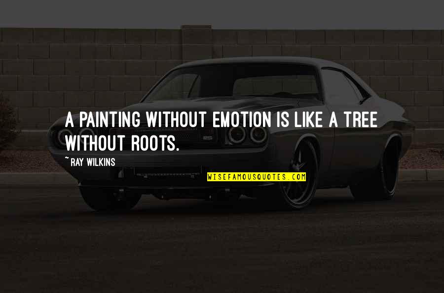 Mankell Wallander Quotes By Ray Wilkins: A Painting without emotion is like a tree Mankell Wallander Quotes By Ray Wilkins: A Painting without emotion is like a tree