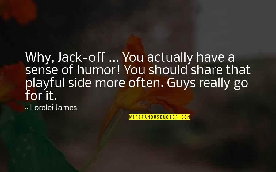 Mankells Quotes By Lorelei James: Why, Jack-off ... You actually have a sense