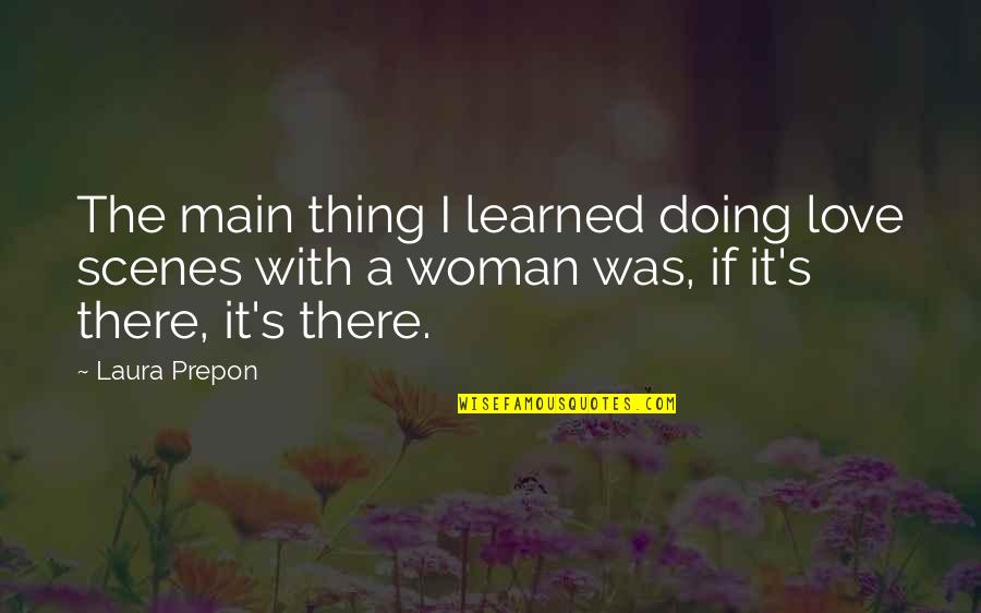 Manken Memesi Quotes By Laura Prepon: The main thing I learned doing love scenes Manken Memesi Quotes By Laura Prepon: The main thing I learned doing love scenes