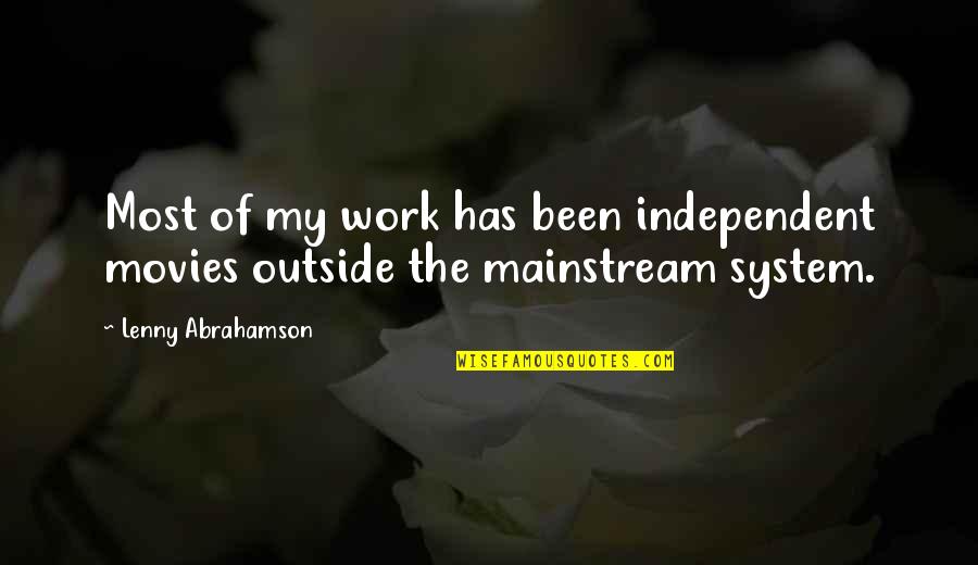 Manken Memesi Quotes By Lenny Abrahamson: Most of my work has been independent movies Manken Memesi Quotes By Lenny Abrahamson: Most of my work has been independent movies