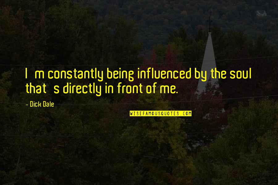 Mankende Quotes By Dick Dale: I'm constantly being influenced by the soul that's