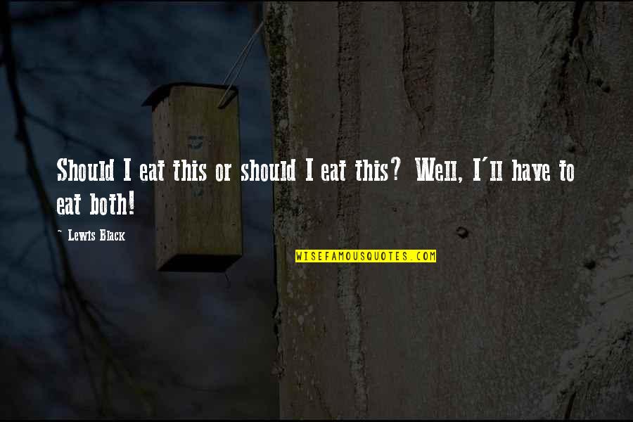 Mankenler Resi Mli Quotes By Lewis Black: Should I eat this or should I eat