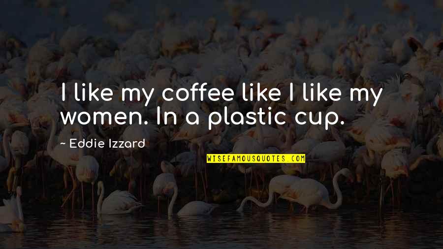 Mankenler Soyundu Quotes By Eddie Izzard: I like my coffee like I like my