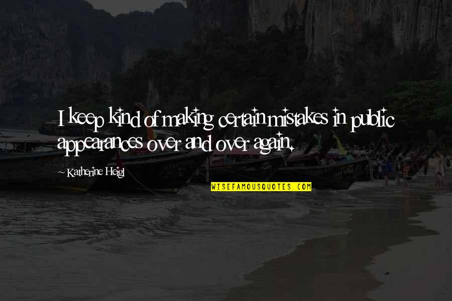 Mankey Evolution Quotes By Katherine Heigl: I keep kind of making certain mistakes in