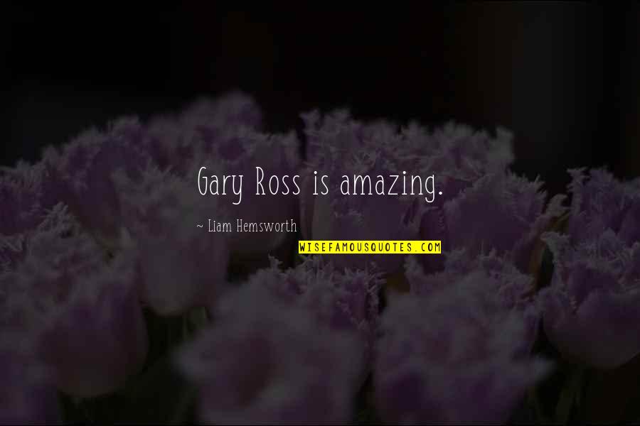 Mankiewicz Citizen Quotes By Liam Hemsworth: Gary Ross is amazing. Mankiewicz Citizen Quotes By Liam Hemsworth: Gary Ross is amazing.