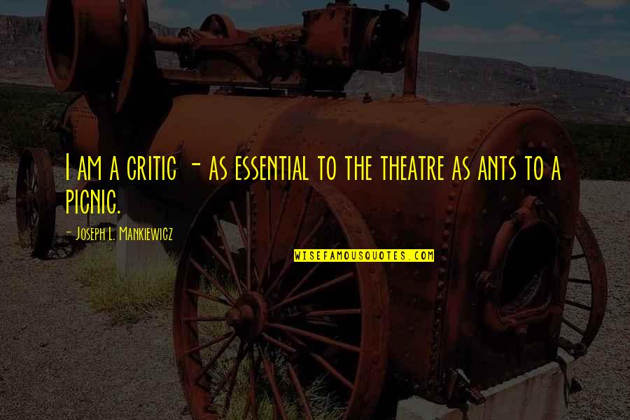 Mankiewicz Quotes By Joseph L. Mankiewicz: I am a critic - as essential to