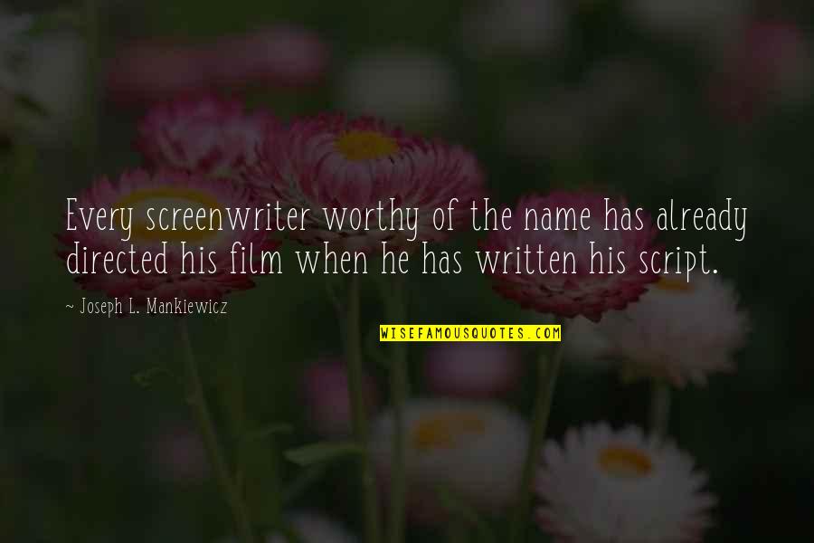 Mankiewicz's Quotes By Joseph L. Mankiewicz: Every screenwriter worthy of the name has already