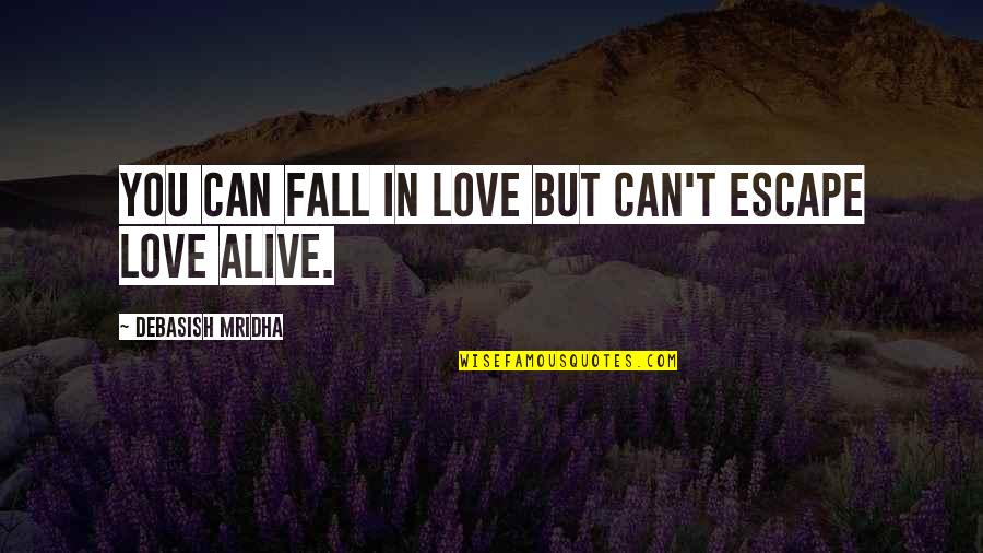 Mankiller Flats Quotes By Debasish Mridha: You can fall in love but can't escape Mankiller Flats Quotes By Debasish Mridha: You can fall in love but can't escape