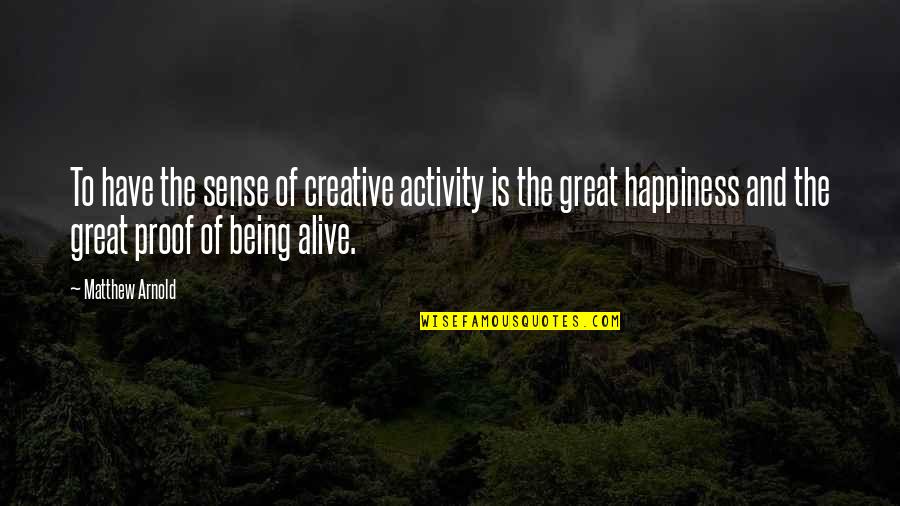 Mankiller Flats Quotes By Matthew Arnold: To have the sense of creative activity is Mankiller Flats Quotes By Matthew Arnold: To have the sense of creative activity is