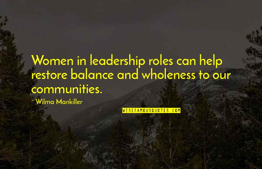 Mankiller On Women Quotes By Wilma Mankiller: Women in leadership roles can help restore balance