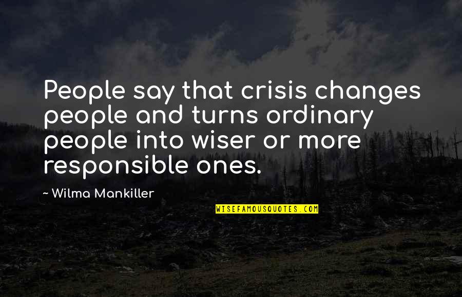 Mankiller Quotes By Wilma Mankiller: People say that crisis changes people and turns