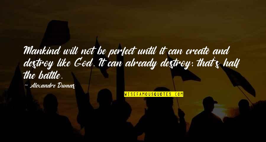 Mankind And God Quotes By Alexandre Dumas: Mankind will not be perfect until it can