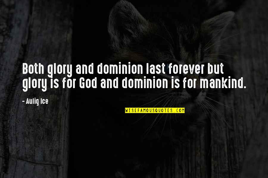 Mankind And God Quotes By Auliq Ice: Both glory and dominion last forever but glory