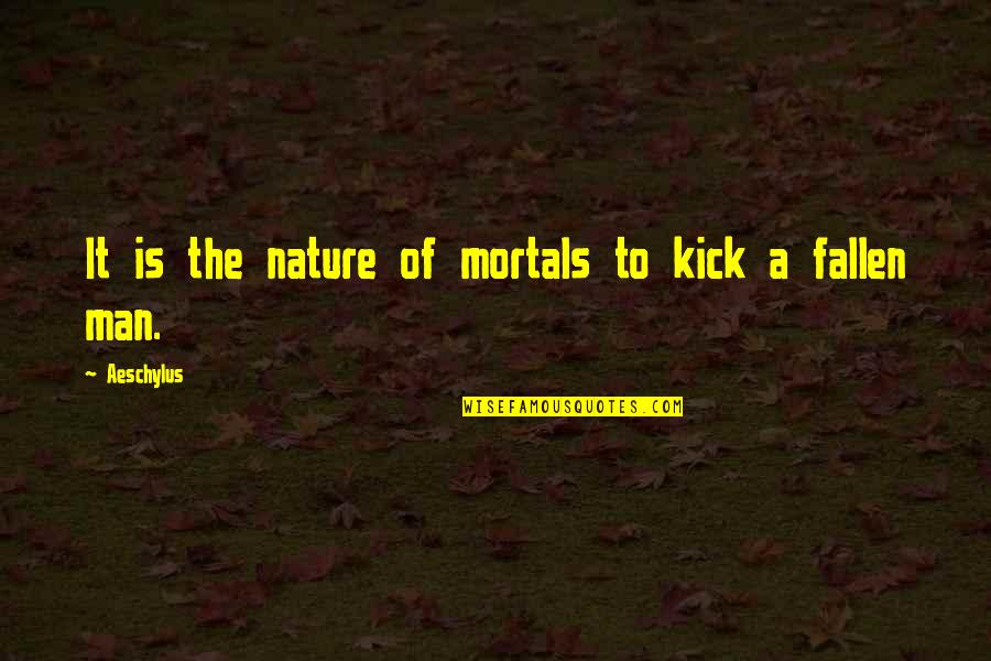 Mankind And Nature Quotes By Aeschylus: It is the nature of mortals to kick