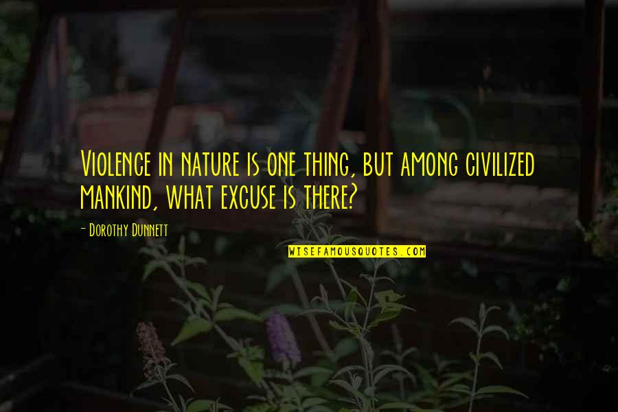 Mankind And Nature Quotes By Dorothy Dunnett: Violence in nature is one thing, but among